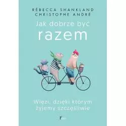 JAK DOBRZE BYĆ RAZEM Christophe André, Rébecca Shankland - Feeria