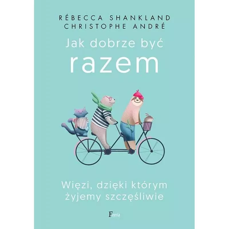 JAK DOBRZE BYĆ RAZEM Christophe André, Rébecca Shankland - Feeria