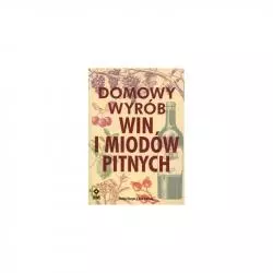 DOMOWY WYRÓB WIN I MIODÓW PITNYCH. Pattie Vargas, Rich Gulling - Wydawnictwo RM