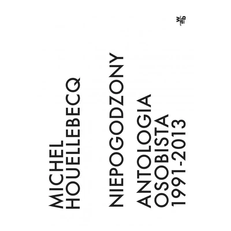 NIEPOGODZONY. ANTOLOGIA OSOBISTA 1991–2013 Michel Houellebecq - WAB
