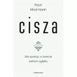 CISZA. SIŁA SPOKOJU W ŚWIECIE PEŁNYM ZGIEŁKU Thich Nhat Hanh - Czarna Owca