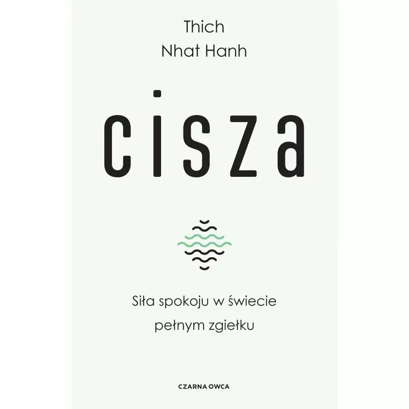 CISZA. SIŁA SPOKOJU W ŚWIECIE PEŁNYM ZGIEŁKU Thich Nhat Hanh - Czarna Owca