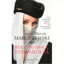 BYŁAM ARABSKĄ STEWARDESĄ Marcin Margielewski - Prószyński