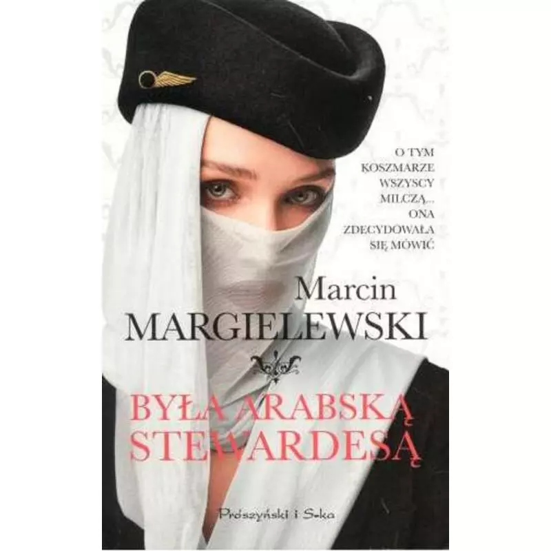 BYŁAM ARABSKĄ STEWARDESĄ Marcin Margielewski - Prószyński