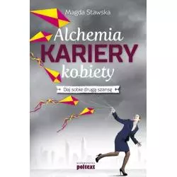 ALCHEMIA KARIERY KOBIETY Magda Stawska - Poltext