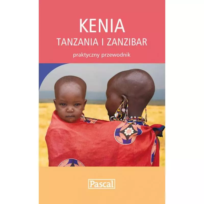 KENIA TANZANIA I ZANZIBAR PRAKTYCZNY PRZEWODNIK ILUSTROWANY - Pascal