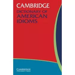 CAMBRIDGE DICTIONARY OF AMERICAN IDIOMS - Cambridge University Press