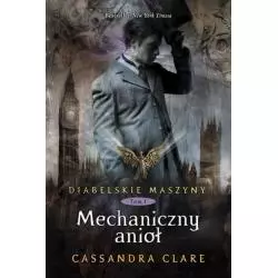 MECHANICZNY ANIOŁ DIABELSKIE MASZYNY 1 Cassandra Clare - Mag