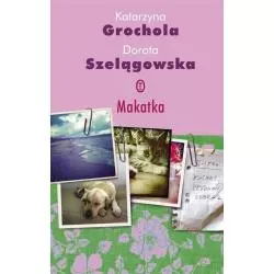 MAKATKA Katarzyna Grochola, Dorota Szelągowska - Wydawnictwo Literackie