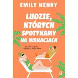 LUDZIE, KTÓRYCH SPOTYKAMY NA WAKACJACH Emily Henry - Wydawnictwo Kobiece