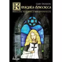 KRUCJATA DZIECIĘCA. MROCZNA TAJEMNICA ŚREDNIOWIECZA Gary Dickson - Bellona
