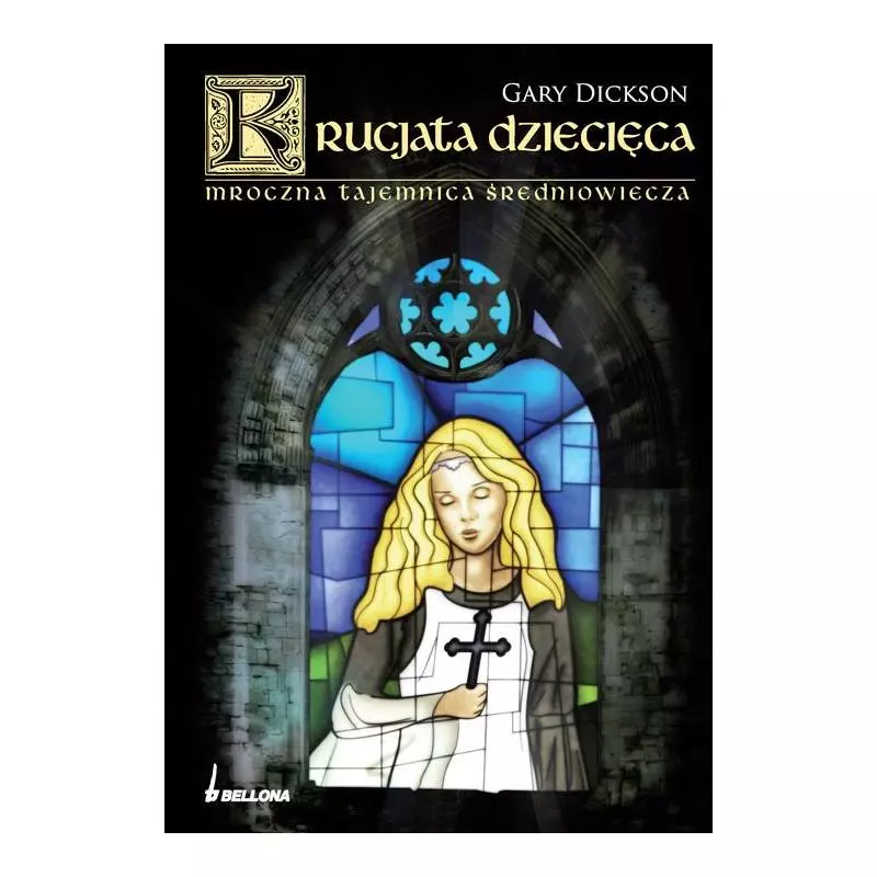 KRUCJATA DZIECIĘCA. MROCZNA TAJEMNICA ŚREDNIOWIECZA Gary Dickson - Bellona