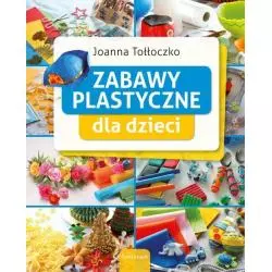 ZABAWY PLASTYCZNE DLA DZIECI Joanna Tołłoczko - Świat Książki