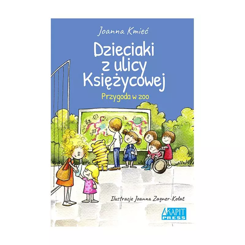 DZIECIAKI Z ULICY KSIĘŻYCOWEJ PRZYGODA W ZOO Joanna Kmieć - Akapit Press