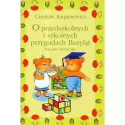 O PRZEDSZKOLNYCH I SZKOLNYCH PEZYGODACH BAZYLĄT BAJECZKI EDUKACYJNE Czesław Kupisiewicz - Bellona