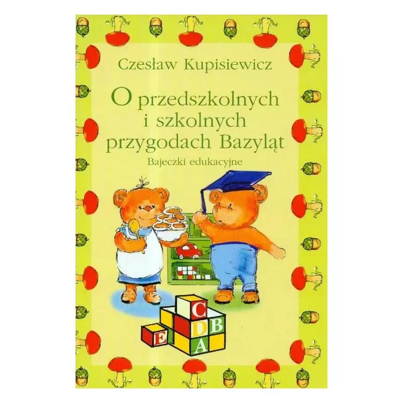 O PRZEDSZKOLNYCH I SZKOLNYCH PEZYGODACH BAZYLĄT BAJECZKI EDUKACYJNE Czesław Kupisiewicz - Bellona