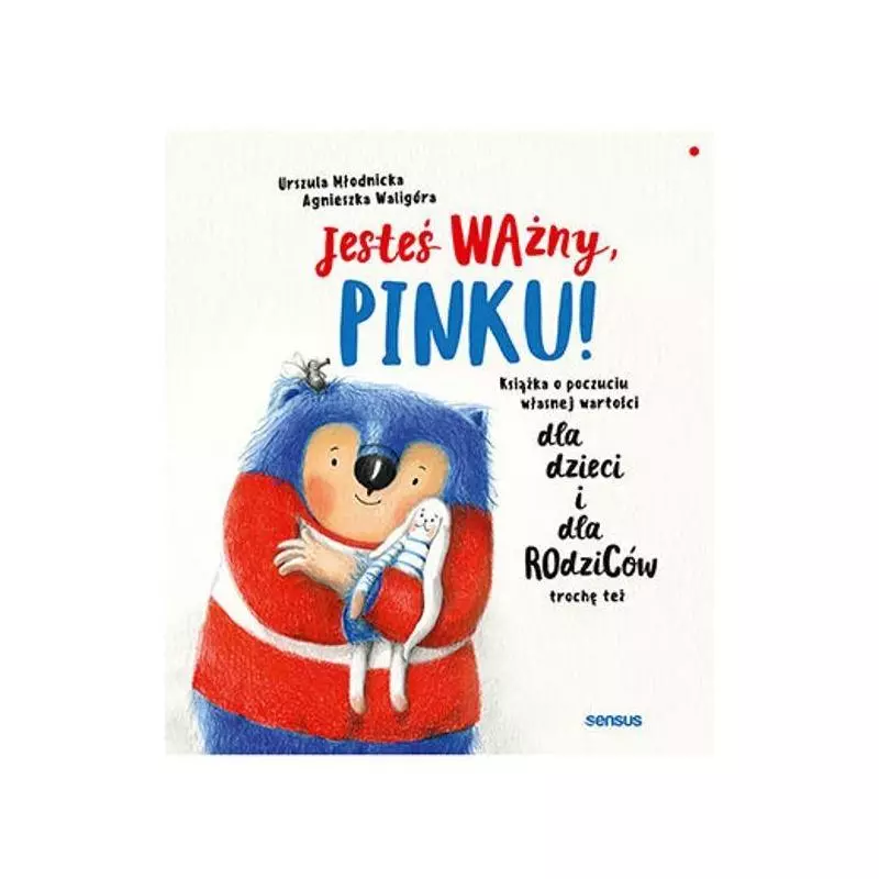 JESTEŚ WAŻNY, PINKU! KSIĄŻKA O POCZUCIU WŁASNEJ WARTOŚCI DLA DZIECI - Sensus