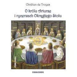 O KRÓLU ARTURZE I RYCERZACH OKRĄGŁEGO STOŁU Chretien De Troyes - Siedmioróg