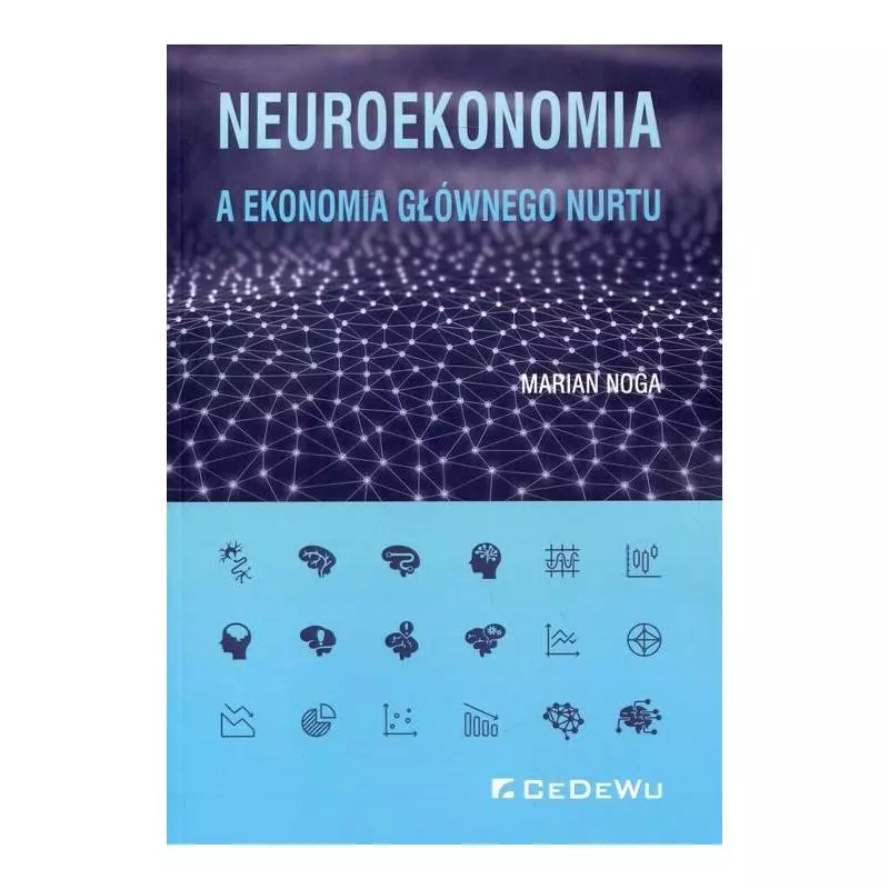 NEUROEKONOMIA A EKONOMIA GŁÓWNEGO NURTU Marian Noga - CEDEWU