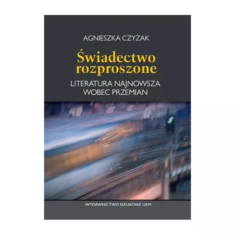 ŚWIADECTWO ROZPROSZONE Agnieszka Czyżak - Wydawnictwo Naukowe UAM