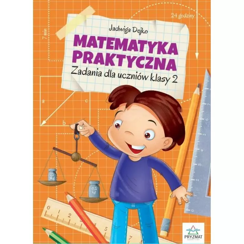 MATEMATYKA PRAKTYCZNA ZADANIA DLA UCZNIÓW KLASY 2 Jadwiga Dejko - Pryzmat Ltd