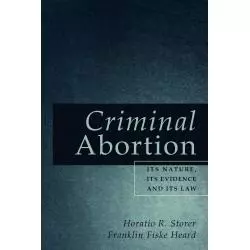 CRIMINAL ABORTION Horatio R. Storer, Franklin Fiske Heard - Bottom of the Hill Publishing