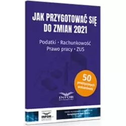 JAK PRZYGOTOWAĆ SIĘ DO ZMIAN 2021. PODATKI, RACHUNKOWOŚĆ, PRAWO PRACY, ZUS - Infor