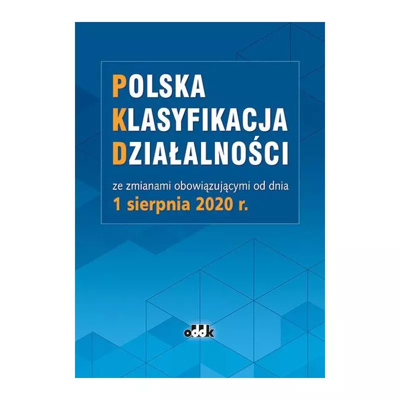 POLSKA KLASYFIKACJA DZIAŁALNOŚCI ZE ZMIANAMI OBOWIĄZUJĄCYMI OD 1 SIERPNIA 2020 - ODDK