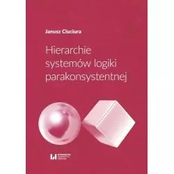 HIERARCHIE SYSTEMÓW LOGIKI PARAKONSYSTENTNEJ Janusz Ciuciura - Wydawnictwo Uniwersytetu Łódzkiego