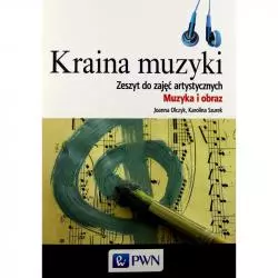 KRAINA MUZYKI ZESZYT DO ZAJĘĆ ARTYSTYCZNYCH MUZYKA I OBRAZ + CD Joanna Olczyk, Karolina Szurek - PWN
