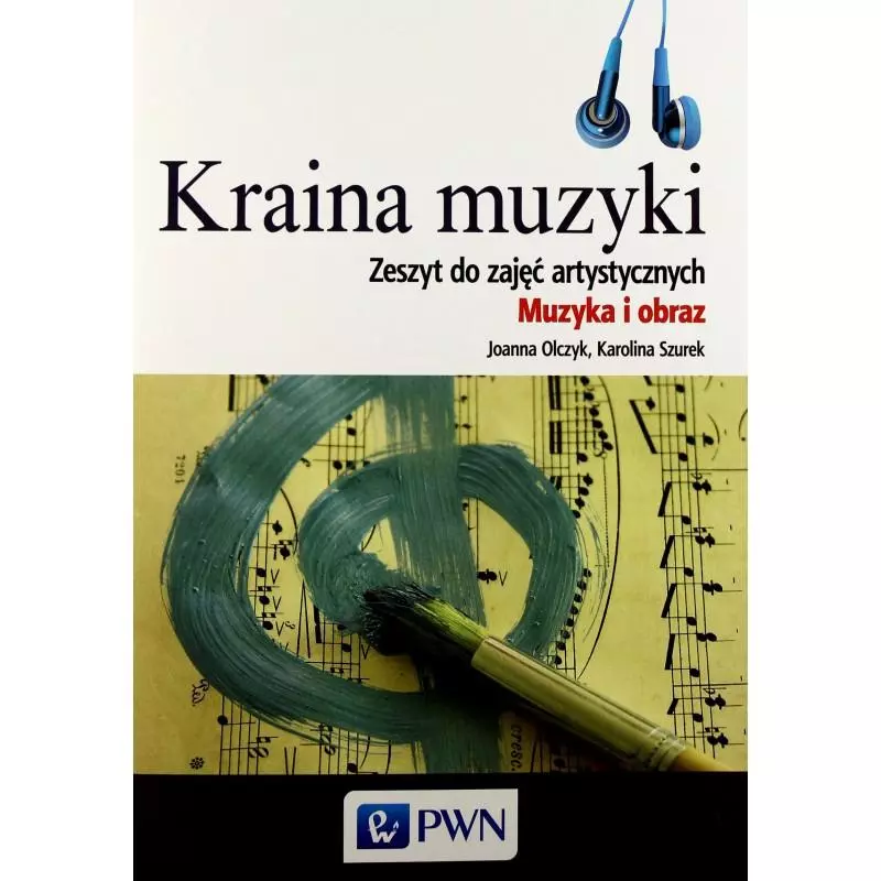 KRAINA MUZYKI ZESZYT DO ZAJĘĆ ARTYSTYCZNYCH MUZYKA I OBRAZ + CD Joanna Olczyk, Karolina Szurek - PWN
