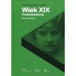 WIEK XIX PRZEDSTAWIENIA TEATR PUBLICZNY 1765-2015 Ewa Partyga - Piw