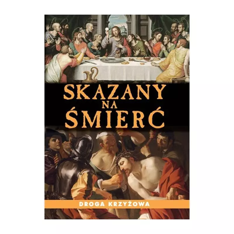 SKAZANY NA ŚMIERĆ. DROGA KRZYŻOWA I GORZKIE ŻALE - OSTATNIA WIECZERZA - Sfinks