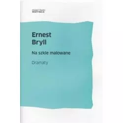 NA SZKLE MALOWANE DRAMATY Ernest Bryll - Instytut Badań Literackich PAN
