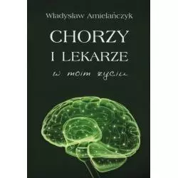 CHORZY I LEKARZE W MOIM ŻYCIU Władysław Amielańczyk - Poligraf