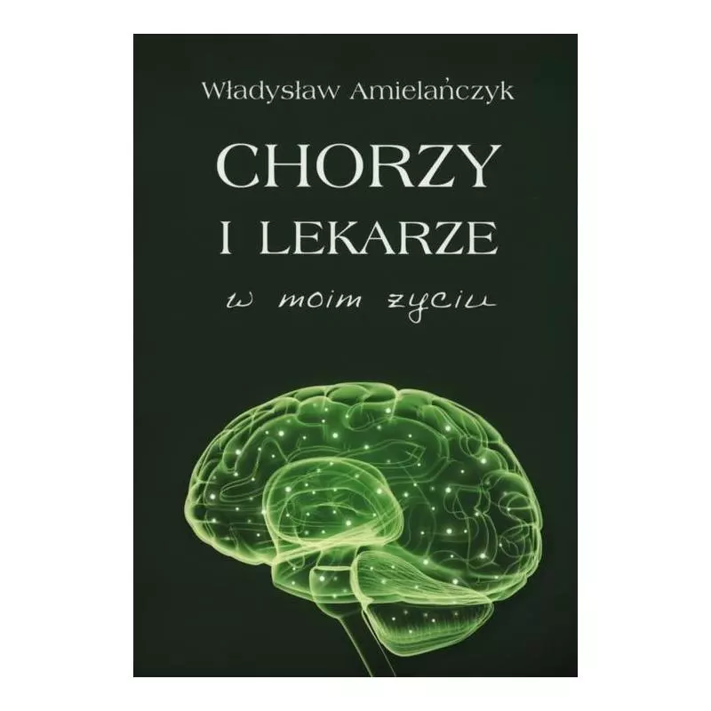 CHORZY I LEKARZE W MOIM ŻYCIU Władysław Amielańczyk - Poligraf