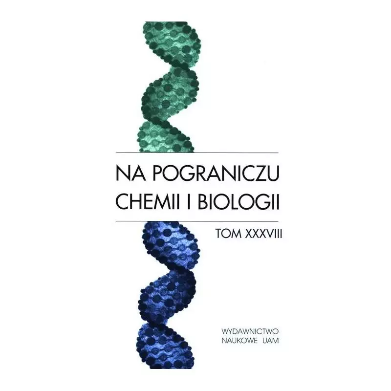 NA POGRANICZU CHEMII I BIOLOGII 38 - Wydawnictwo Naukowe UAM