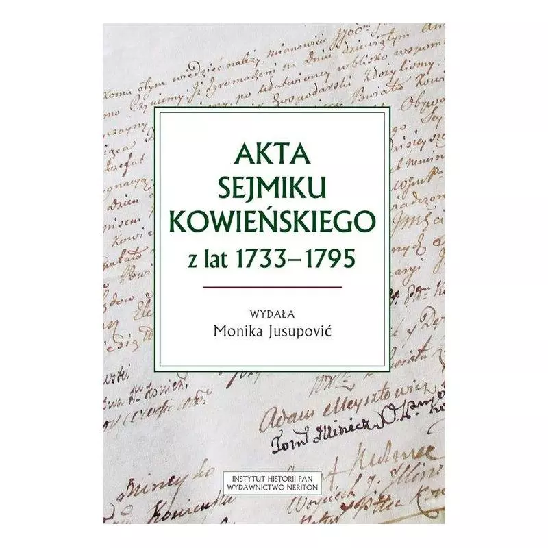 AKTA SEJMIKU KOWIEŃSKIEGO Z LAT 1733-1795 Monika Jusupovic - Instytut Historii PAN