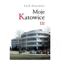 MOJE KATOWICE III Lech Szaraniec - Śląsk