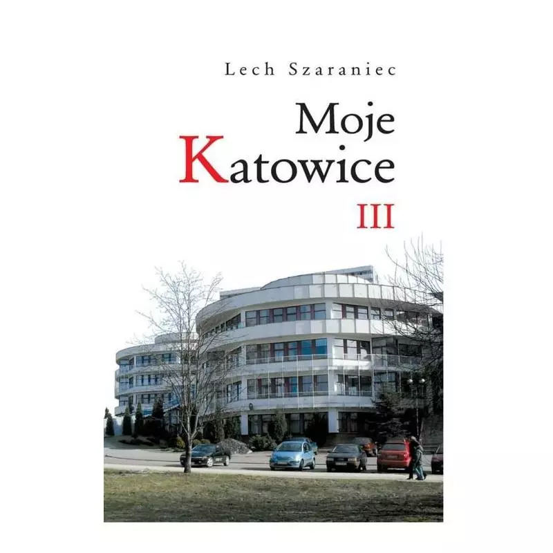 MOJE KATOWICE III Lech Szaraniec - Śląsk