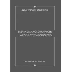 ZASADA ZDOLNOŚCI PŁATNICZEJ A POLSKI SYSTEM PODATKOWY Krzysztof Edgar Drozdowski - Wydawnictwo Naukowe UAM