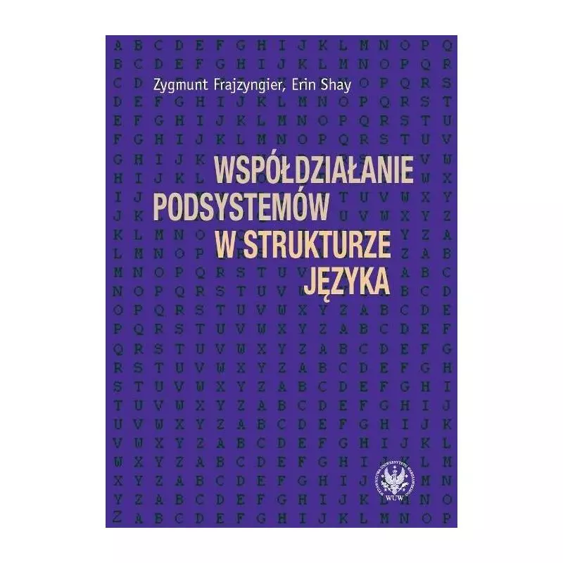 WSPÓŁDZIAŁANIE PODSYSTEMÓW W STRUKTURZE JĘZYKA Zygmunt Frajzyngier, Erin Shay - Wydawnictwa Uniwersytetu Warszawskiego