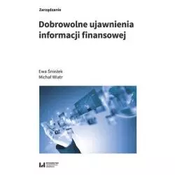 DOBROWOLNE UJAWNIENIA INFORMACJI FINANSOWEJ Ewa Śnieżek, Michał Wiatr - Wydawnictwo Uniwersytetu Łódzkiego