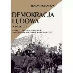 DEMOKRACJA LUDOWA W PRAKTYCE WYBORY DO SEJMU I RAD NARODOWYCH W WOJEWÓDZTWIE KOSZALIŃSKIM W LATACH 1950-1975 Zenon Romanow ...