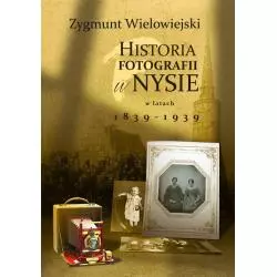 HISTORIA FOTOGRAFII W NYSIE W LATACH 1839-1939 Zygmunt Wielowiejski - Wydawnictwo MS