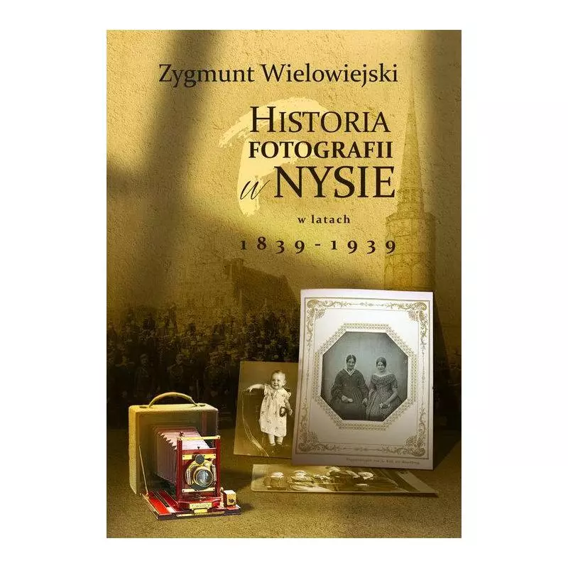 HISTORIA FOTOGRAFII W NYSIE W LATACH 1839-1939 Zygmunt Wielowiejski - Wydawnictwo MS