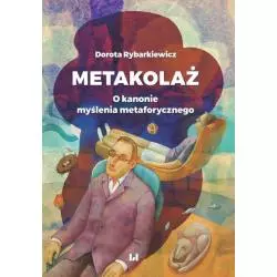 METAKOLAŻ O KANONIE MYŚLENIA METAFORYCZNEGO Dorota Rybarkiewicz - Wydawnictwo Uniwersytetu Łódzkiego