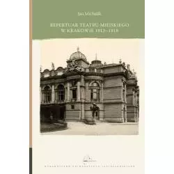 REPERTUAR TEATRU MIEJSKIEGO W KRAKOWIE 1913-1918 Jan Michalik - Wydawnictwo Uniwersytetu Jagiellońskiego