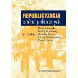 REPUBLICYZACJA ZADAŃ PUBLICZNYCH Piotr Lissoń, Bożena Popowska, Lucyna Staniszewska, Marek Szewczyk - Wydawnictwo Naukowe...