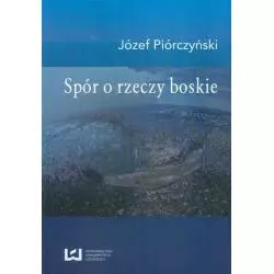 SPÓR O RZECZY BOSKIE Józef Piórczyński - Wydawnictwo Uniwersytetu Łódzkiego